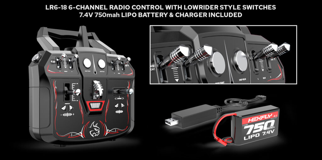 LR6-18 6-channel radio control with lowrider style switches. 7.4-volt 750 milli-amp hour lithium polymer battery and charger included.